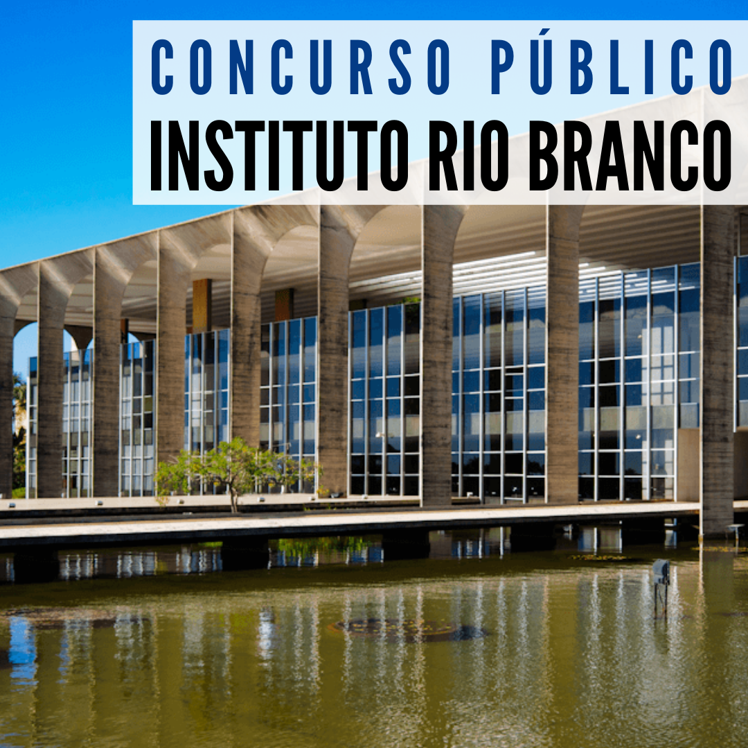 Concurso Instituto Rio Branco definida banca para carreira de
